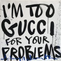 I’m too Gucci for your Problems